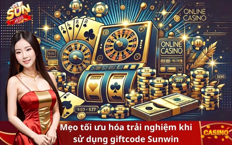 Mẹo tối ưu hóa trải nghiệm khi sử dụng giftcode Sunwin